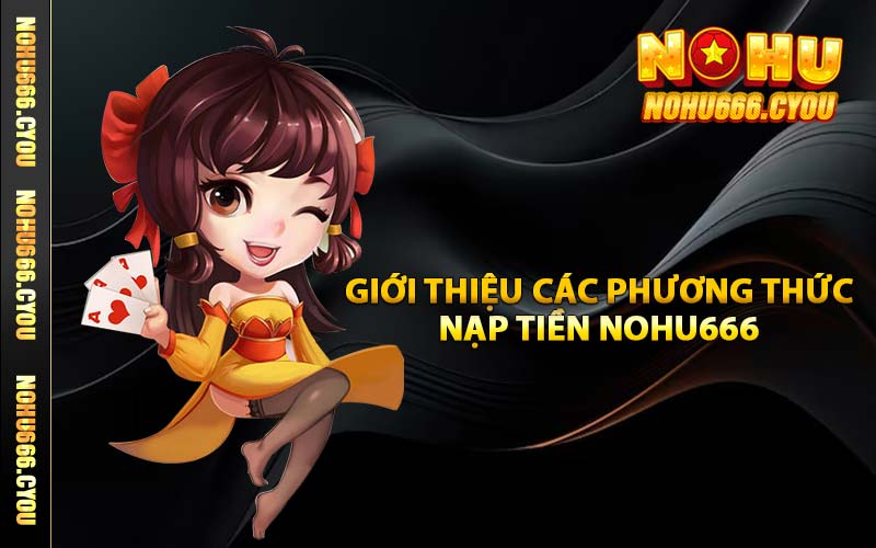 Giới thiệu các phương thức nạp tiền NOHU666